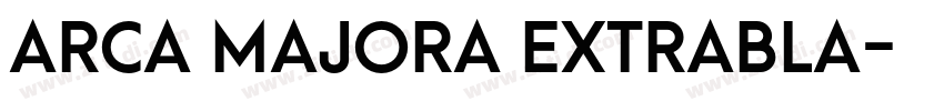 Arca Majora ExtraBla字体转换 Arca Majora ExtraBla字体转换